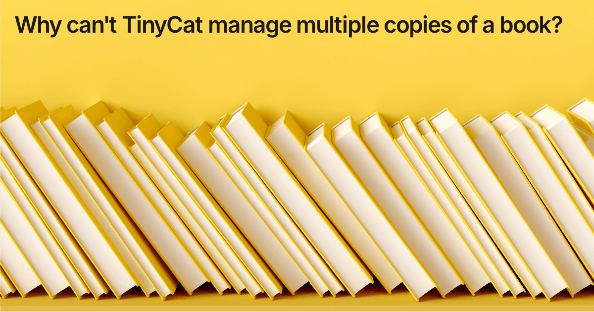 Title card reading "Why can't TinyCat manage multiple copies of a book?" over a row of pale library books