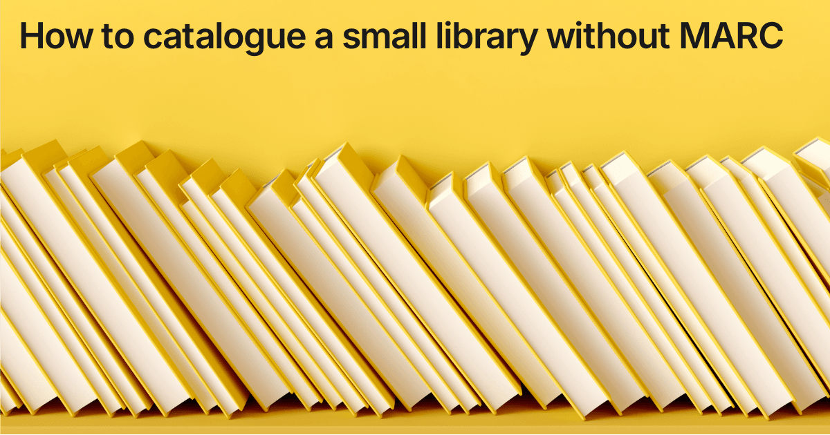 Title card reading "How to catalogue a small library without MARC" over a row of pale library books
